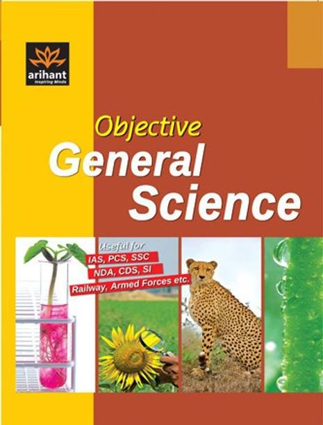 Objective General Science Useful for IAS,Pcs,Ssc,Nda,Cds,Si,Railway,Armed Forces Etc.