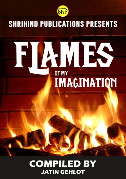 FLAMES OF MY IMAGINATION