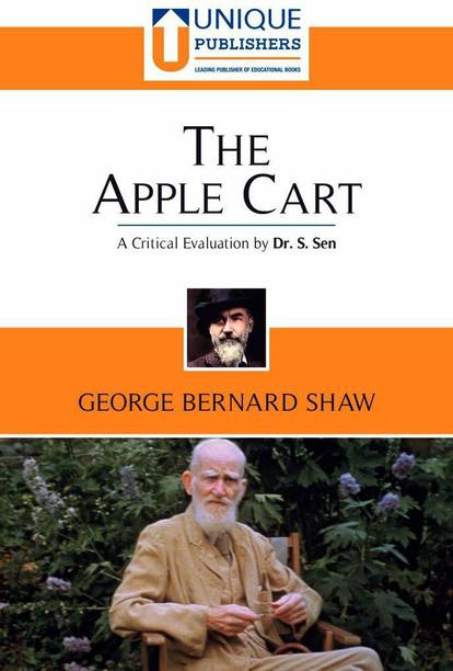 The Apple Cart: George Bernard Shaw (A Critical Evaluation by Dr. S Sen)