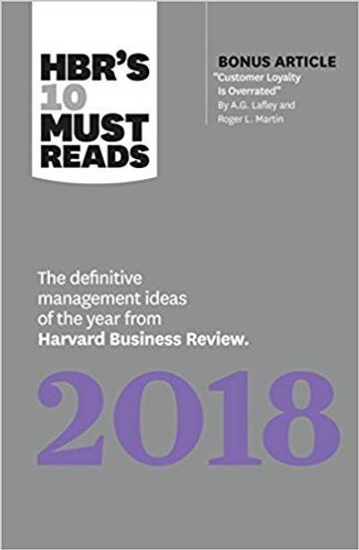 HBR's 10 Must Reads 2018  - The Definitive Management Ideas of the Year from Harvard Business Review