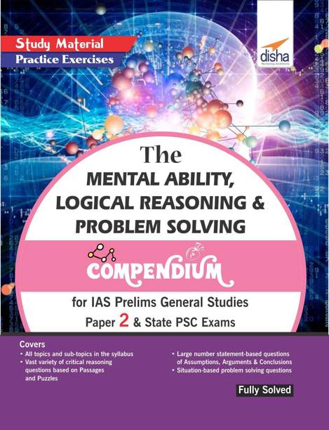 The Mental Ability, Logical Reasoning & Problem Solving Compendium for IAS Prelims General Studies Paper 2 & State Psc Exams