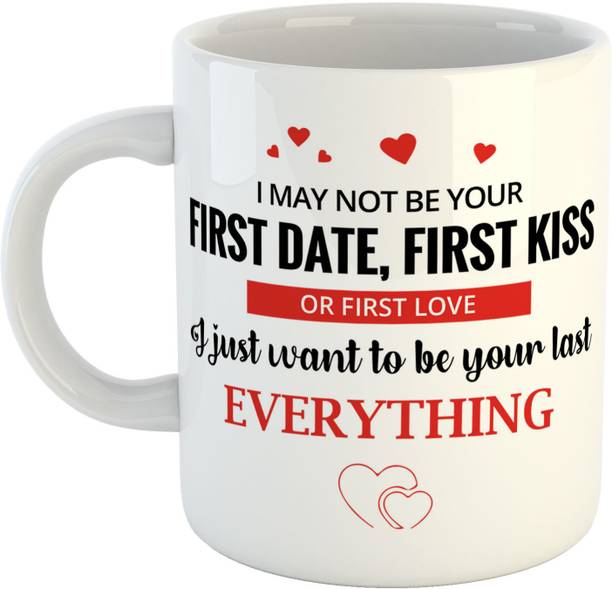 Ashvah I may not be your First Date, First Kiss or First Love I just want to be your last Everything Ceramic Coffee - Best Gift for Husband, Boyfriend, Girlfriend, Wife, Valentines Day Gift Ceramic Coffee Mug