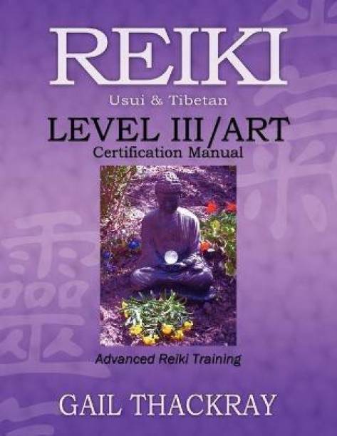 REIKI, Usui & Tibetan, Level III/ART Certification Manual, Advanced Reiki Training