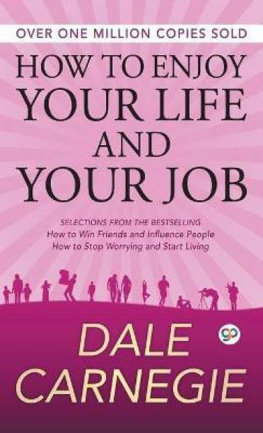 How to Enjoy Your Life and Your Job  - How to Win Friends and Influence People, How to Stop Worrying and Start Living