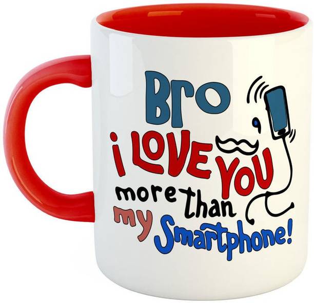ARTBUG Bro I Love You More Thann My Smartphone Ceramic Coffee Best Gift for Brother on Birthday/Rakshabandan/Rakhi -Red Ceramic Coffee Mug