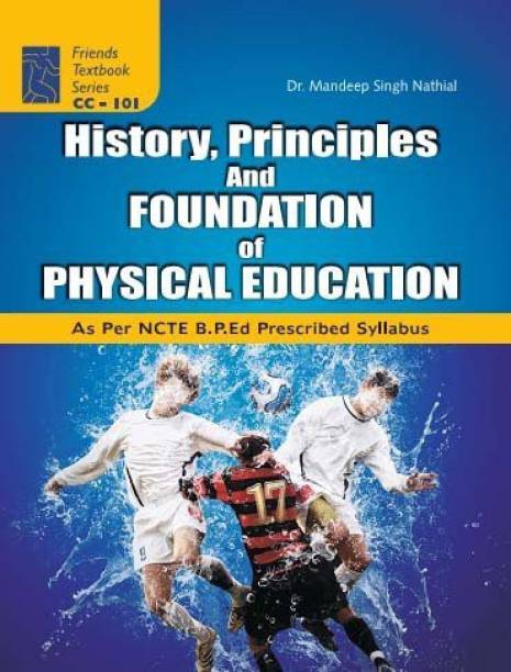 History, Principles and Foundation of Physical Education : Textbook of BPEd as per Syllabus