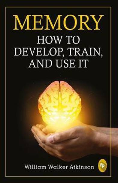 Memory  - How To Develop, Train, And Use It