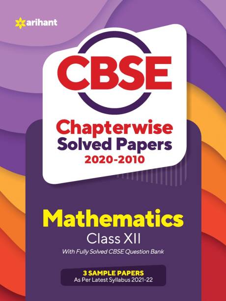 Cbse Mathematics Chapterwise Solved Papers Class 12 for 2022 Exam (as Per Latest Syllabus)