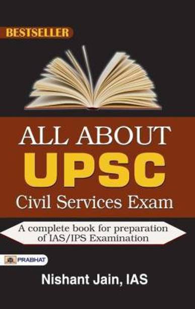 All About UPSC Civil Services: The Secret Code Of Crack UPSC (A Complete Guide Book For UPSC Aspirants Preparation Of IAS / IPS Examination By Nishant Jain IAS)