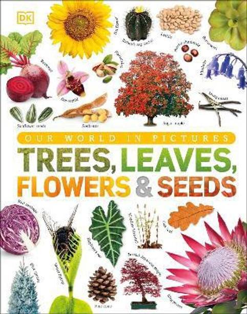 Our World in Pictures: Trees, Leaves, Flowers & Seeds