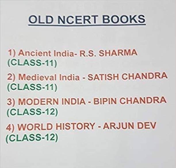 OLD NCERT BOOKS - 1) Ancient India- R.S. SHARMA (CLASS-11), 2) Medieval India - SATISH CHANDRA (CLASS-11), 3) MODERN INDIA - BIPIN CHANDRA (CLASS-12) 4) WORLD HISTORY BY ARJUN DEV