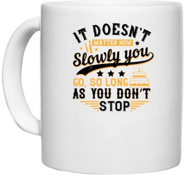 UDNAG White Ceramic Coffee / Tea 'Birthday | It doesn’t matter how slowly you go, so long as you don’t stop' Perfect for Gifting [330ml] Ceramic Coffee Mug