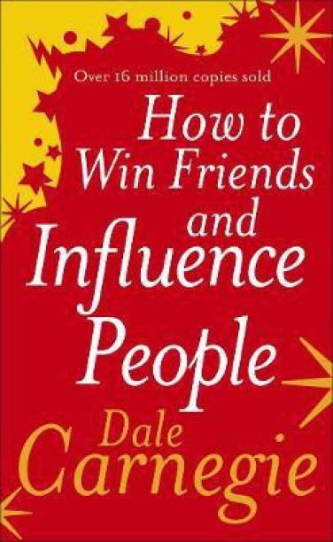 How to Win Friends and Influence People  - The First and Still the Best Book of Its kind on Self-Help