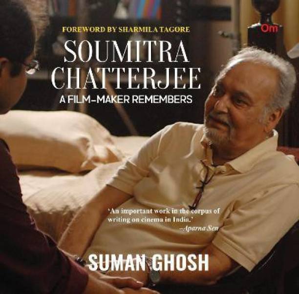Soumitra Chatterjee : A Film- Maker Remembers