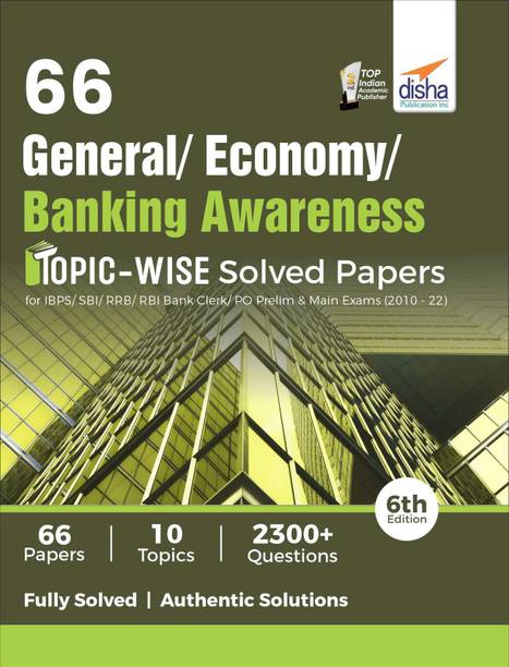 66 General/ Banking/ Economy Awareness Topic-wise Solved Papers for IBPS/ SBI/ RRB/ RBI Bank Clerk/ PO Prelim & Main Exams (2010 - 22) 6th Edition  - | Previous Year Banking Solved Papers PYQs