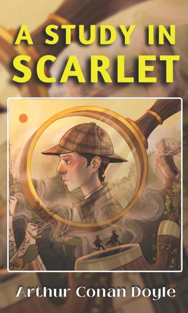 A STUDY IN SCARLET (Bestseller Book By Arthur Conan Doyle) All Time Most Demanding Books Classic Collection)