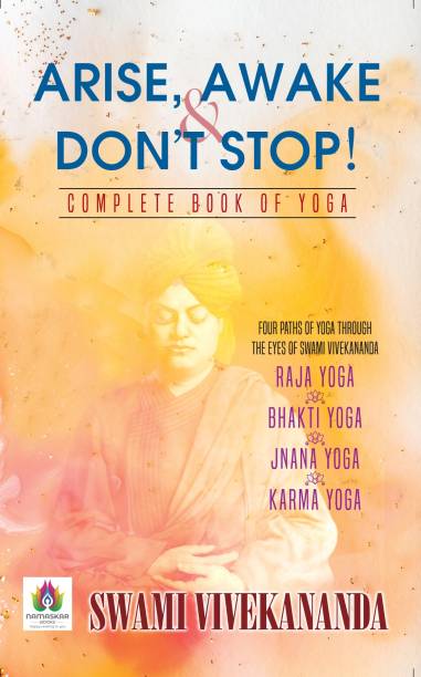Arise, Awake & Don't Stop! Complete Book of Yoga ( Raja, Bhakti, Jnana & Karma Yoga)  - Best Book to Read A Complate book of Yoga by Swami Vivekananda