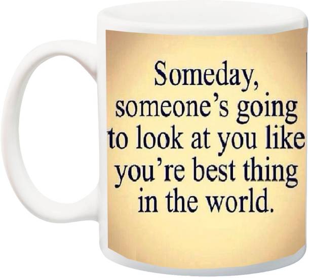 ME&YOU Gift for Husband/Wife/Boyfriend/Girlfriend/lover;Someday someone's going to look at you like you're best thing in the world Printed Ceramic Coffee Mug