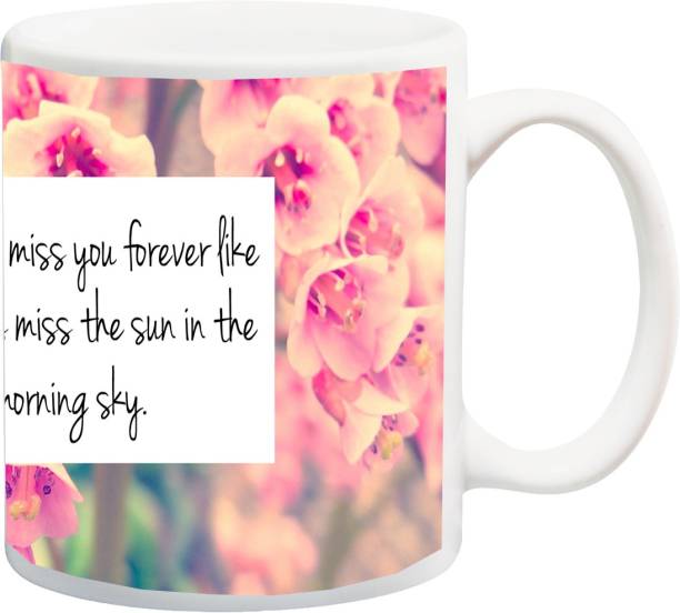 ME&YOU Gift for Husband/Wife/Girlfriend/Boyfriend/Lover;"I Thaink I'FF miss you forever like the stars miss the sun in the Beautiful pink rose HD printed Ceramic Coffee Mug