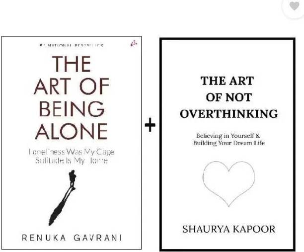 The Art Of Not Overthinking : Believing In Yourself And Building Your Dream Life + The Art Of Being Alone: Loneliness Was My Cage, Solitude Is My Home (Paperback, Renuka Gavrani, Shaurya Kapoor) - The Art of Not Overthinking & Being Alone Combo
