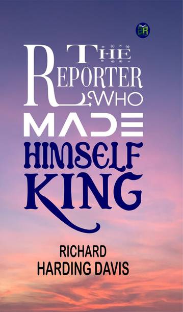 The Reporter Who Made Himself King