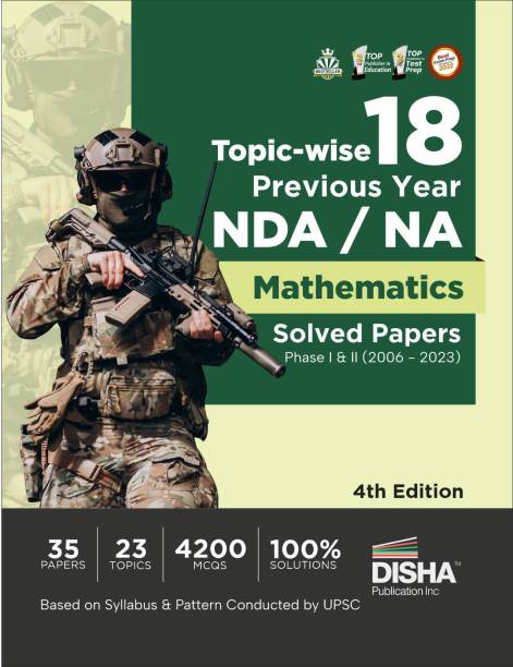 Topic-wise 18 Previous Year NDA/ NA Mathematics Solved Papers Phase I & II (2006 - 2023) 4th Edition | 35 Authentic Papers | 4200 MCQs