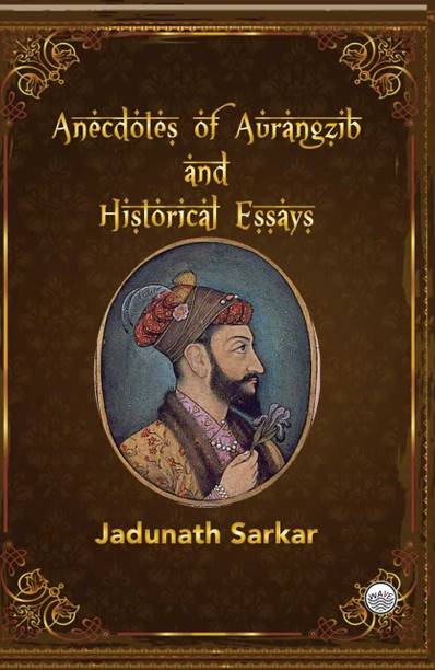 Anecdotes of Aurangzib and Historical Essays