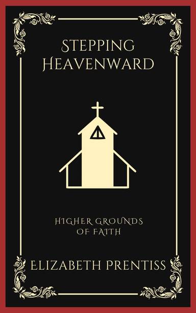 Stepping Heavenward: Higher Grounds of Faith (Grapevine Press)