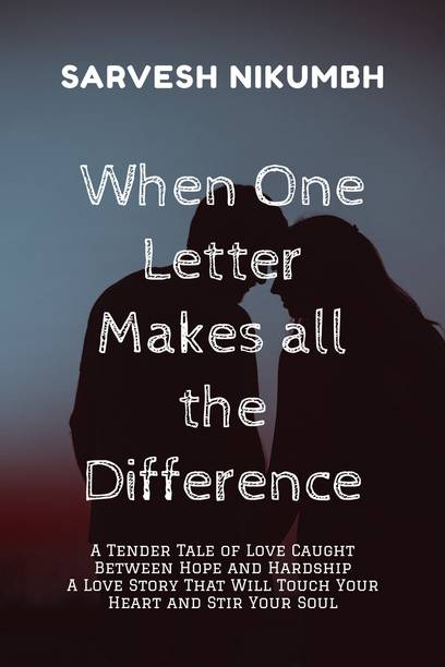 When One Letter Makes all the Difference  - A Tender Tale of Love Caught Between Hope and Hardship A Love Story That Will Touch Your Heart and Stir Your Soul