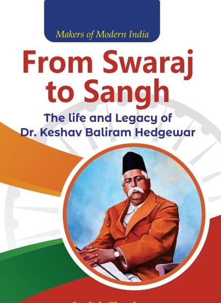 From Swaraj to Sangh The Life and Legacy of Dr. Keshav Baliram Hedgewar