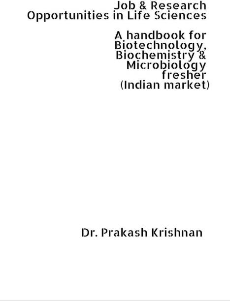 Job and Research Opportunities in Life Sciences  - A handbook for Biotechnology, Biochemistry & Microbiology fresher (Indian market)