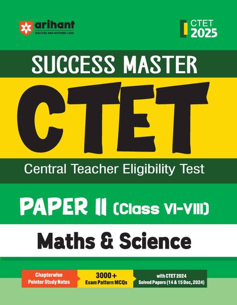 Arihant Study Guide for CTET 2025 | Success Master CTET Paper II (Class 6�8) Maths & Science | Chapterwise Pointer Study Notes, MCQs, and CTET 2024 Solved Paper