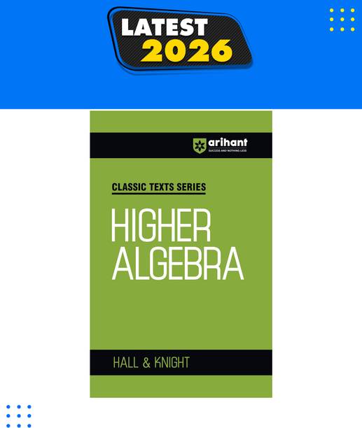 Arihant Classic Texts Series Higher Algebra by Hall & Knight | Advanced Algebra Book for JEE Main, JEE Advanced, Olympiads, NDA, CUET and Competitive Exams 2027
