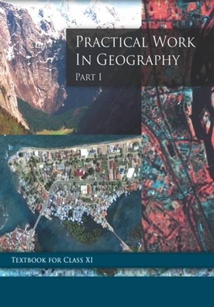 CLASS 11 Textbook for PRACTICAL WORK IN GEOGRAPHY PART - 1 [ N 11096] Revised Edition