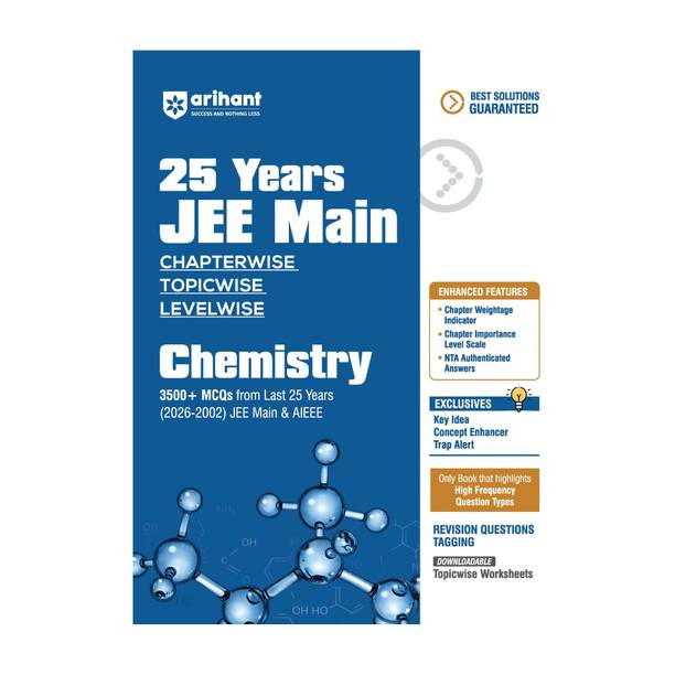 Arihant 25 Years JEE Main Chemistry | Chapterwise Topicwise Levelwise 3500+ MCQs (2026-2002) for JEE Main & AIEEE | NTA Authenticated Answers & Topicwise Worksheets | Key Ideas, Concept Enhancer