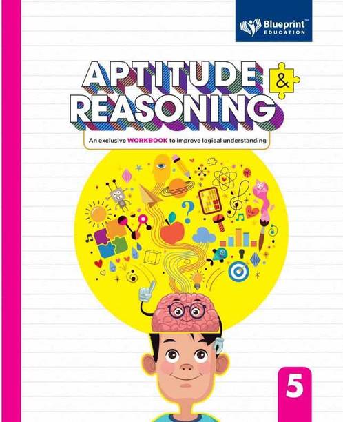 Aptitude and Reasoning Class 5 (An Exclusive Workbook to Improve logical understanding) - Blueprint Education