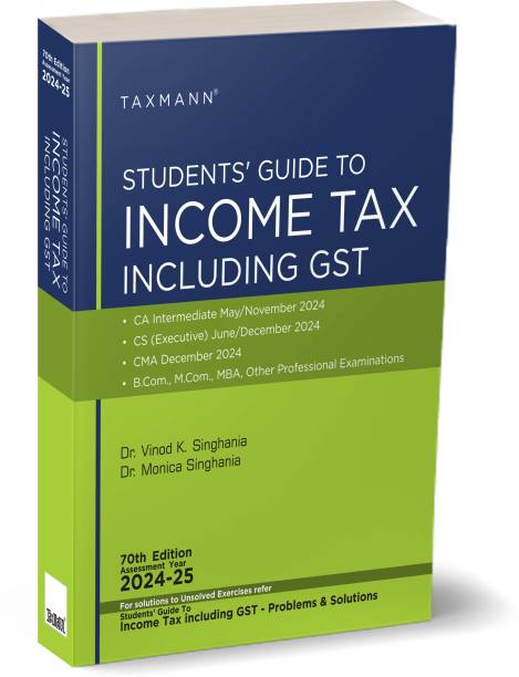 Taxmann's Students' Guide to Income Tax Including GST | AY 2024-25 – The bridge between theory & application, in simple language with explanation in a step-by-step manner & original illustrations