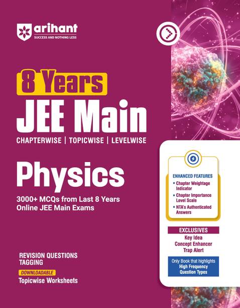 Arihant 8 Years JEE Main Physics Chapterwise, Topicwise & Levelwise 3000+ PYQs | NTA Authenticated Solutions, Revision Questions & Downloadable Worksheets | Only Book that Highlights High-Frequency Question Types