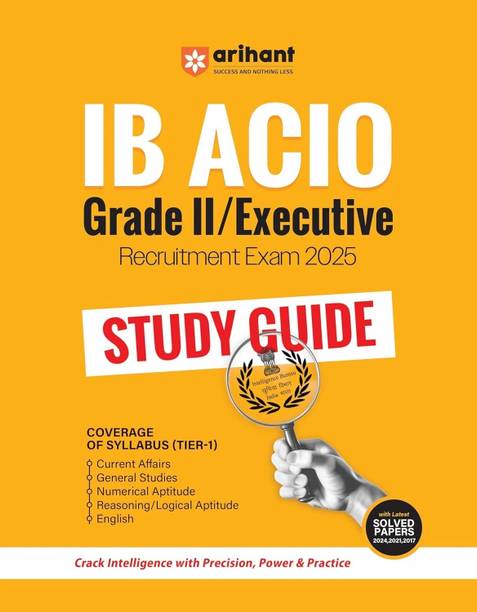 Arihant Ib Acio Grade-II Executive Recruitment Exam 2025 | Study Guide Tier-1 | Latest Solved Papers 2024, 2021, 2017 | Current Affairs, General Studies, Quantitative Aptitude, Reasoning, English | In