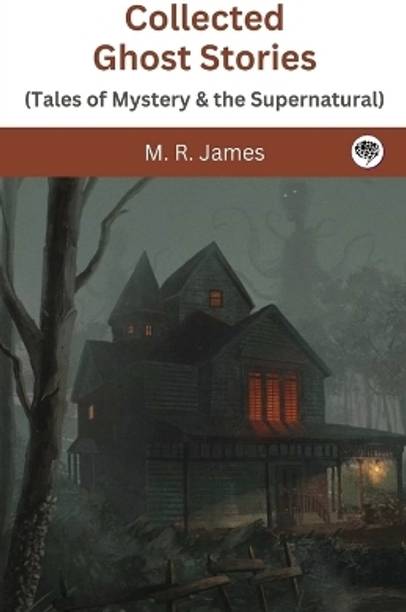Collected Ghost Stories (Tales of Mystery & the Supernatural)