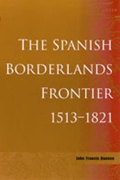 The Spanish Borderlands Frontier, 1513-1821