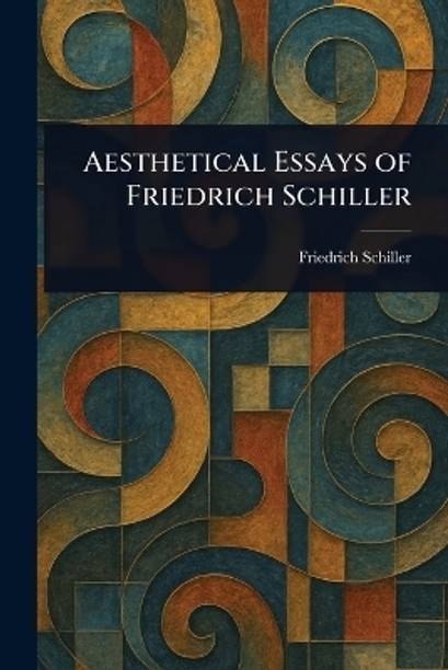 Aesthetical Essays of Friedrich Schiller