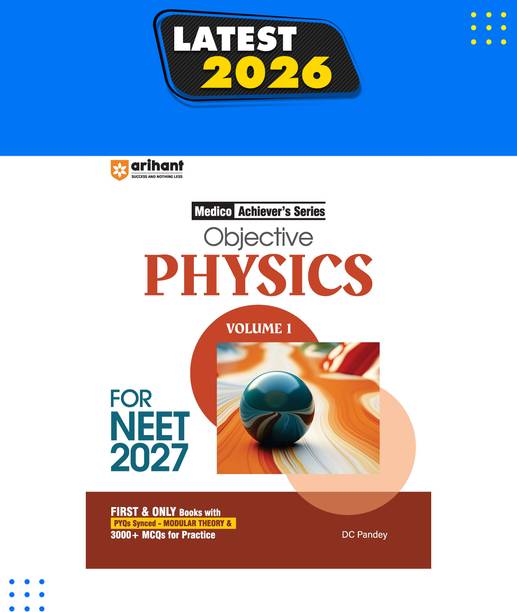 Arihant Objective Physics Volume 1 for NEET 2027 | Medico Achievers Series | 3000+ MCQs with PYQs Synced Modular Theory | Fully Revised NEET Preparation Book by DC Pandey