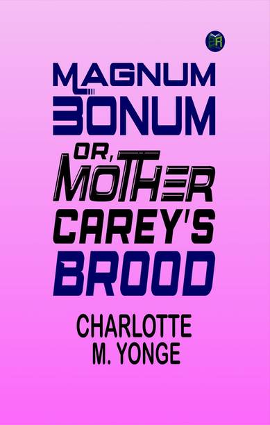 Magnum Bonum; Or, Mother Carey's Brood
