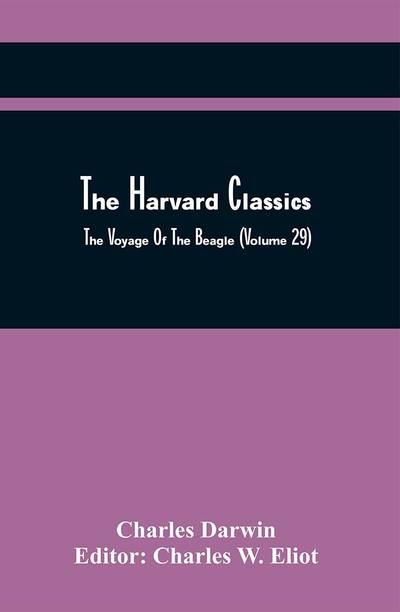 The Harvard Classics; The Voyage Of The Beagle (Volume 29)