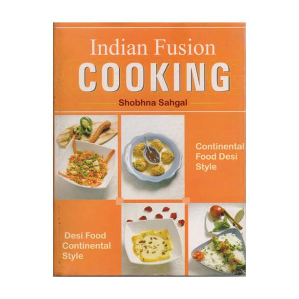 Indian Fusion Cooking 1 Edition