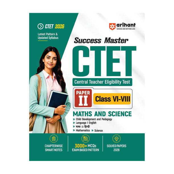 Arihant Success Master CTET 2026 Paper 2 (Class 6-8) Maths & Science | Child Development & Pedagogy, Mathematics, Science, English & Hindi | Chapterwise Smart Notes, 3000+ Exam-Based MCQs & Solved Papers