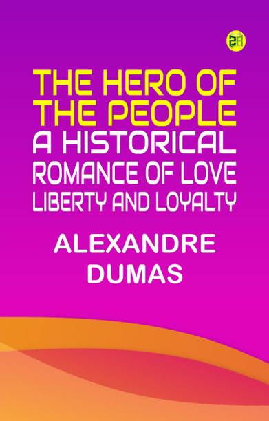 The Hero of the People A Historical Romance of Love Liberty and Loyalty