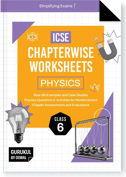 Gurukul By Oswal Physics Chapterwise Worksheets ICSE Class 6 For Exam 2026  - : Real Life Questions, Practice Questions, Activities, Case Studies, Chapter Assessment