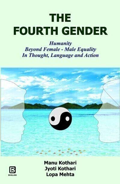 The Fourth Gender: Humanity Beyond Female -Male Equality In Thought, Language And Action